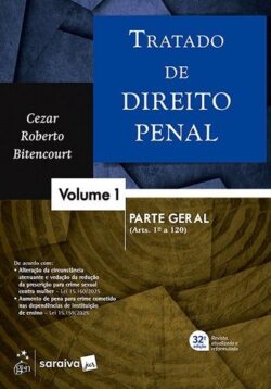 TRATADO DE DIREITO PENAL - VOL.1 - PARTE GERAL ARTS. 1 A 120