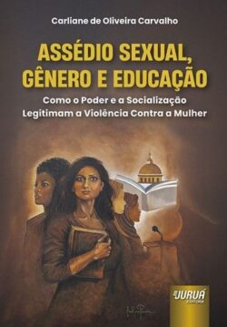 ASSEDIO SEXUAL, GENERO E EDUCACAO - COMO O PODER E A SOCIALIZAÇAO LEGITIMAM A VIOLENCIA CONTRA A MULHER