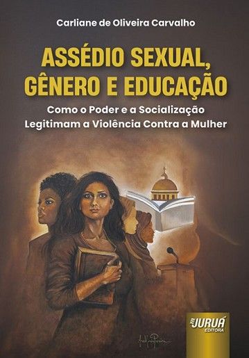 ASSEDIO SEXUAL, GENERO E EDUCACAO - COMO O PODER E A SOCIALIZAÇAO LEGITIMAM A VIOLENCIA CONTRA A MULHER