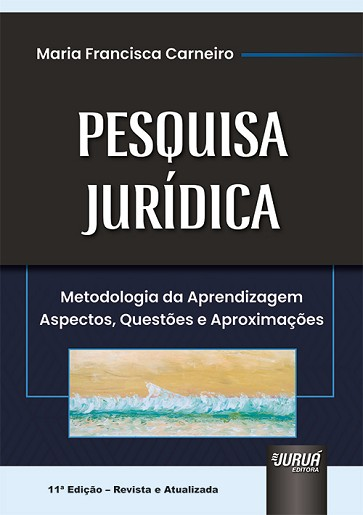 PESQUISA JURIDICA - METODOLOGIA DA APRENDIZAGEM - ASPECTOS, QUESTOES E APROXIMACOES