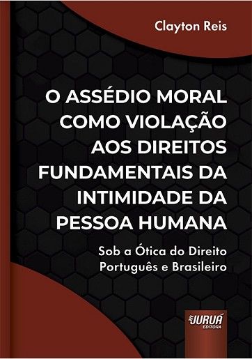 ASSEDIO MORAL COMO VIOLACAO AOS DIREITOS FUNDAMENTAIS DA INTIMIDADE DA PESSOA HUMANA,O