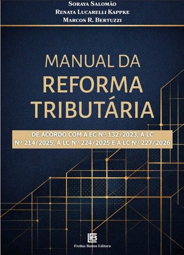 MANUAL DA REFORMA TRIBUTARIA: DE ACRODO COM A EC132/23,LC214/25,LC224 E LC227/26