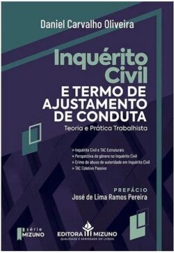 INQUERITO CIVIL E TERMO DE AJUSTAMENTO DE CONDUTA (TAC) - TEORIA E PRATICA TRABALHISTA