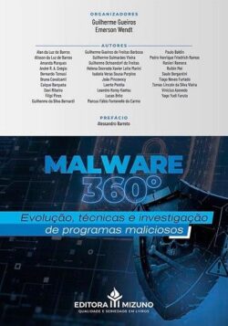 MALWARE 360º - EVOLUCAO, TECNICAS E INVESTIGACAO DE PROGRAMAS MALICIOSOS