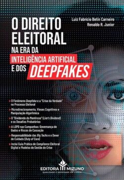 DIREITO ELEITORAL NA ERA DA INTELIGENCIA ARTIFICIAL E DOS DEEPFAKES