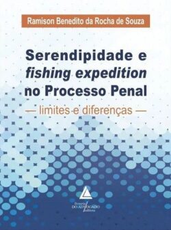 SERENDIPIDADE E FISHING EXPEDITION NO PROCESSO PENAL