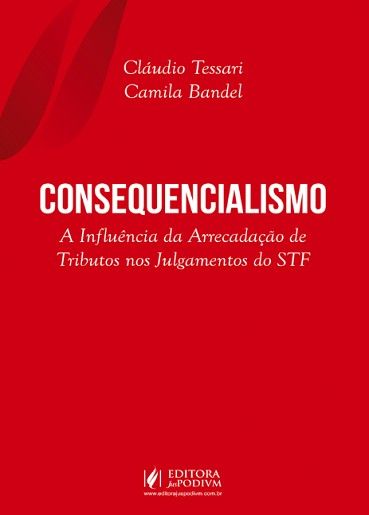 CONSEQUENCIALISMO - A INFLUENCIA DA ARRECADACA DE TRIBUTOS NOS JULGAMENTOS DO STF