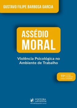 ASSEDIO MORAL - VIOLENCIA PSICOLOGICA NO AMBIENTE DE TRABALHO