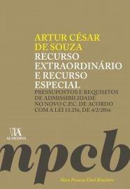 RECURSO EXTRAORDINARIO E RECURSO ESPECIAL - PRESSUPOSTOS E REQUISITOS DE ADMISSIBILIDADE NO NOVO C.P.C. DE ACORDO COM A LEI 13.256, DE 4/2/2016