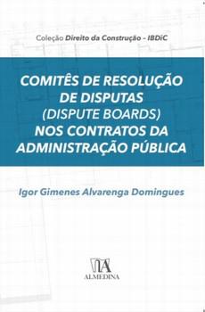 COMITES DE RESOLUCAO DE DISPUTAS (DISPUTE BOARDS) NOS CONTRATOS DA ADMINISTRAÇÃO PUBLICA