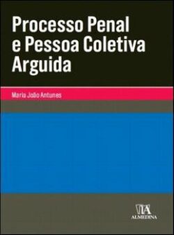 PROCESSO PENAL E PESSOA COLETIVA ARGUIDA