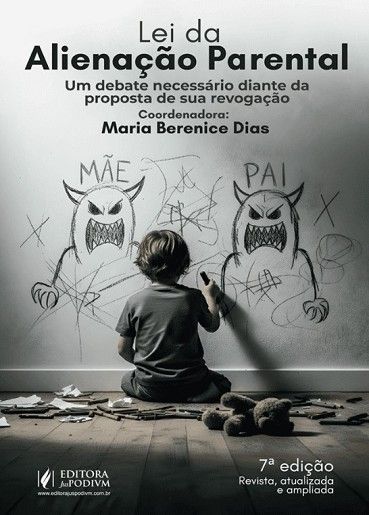 ALIENACAO PARENTAL - UM DEBATE NECESSARIO DIANTE DA PROPOSTA DE SUA REVOGACAO