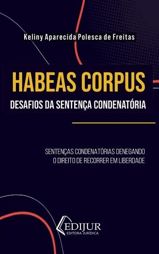 HABEAS CORPUS - DESAFIOS DA SENTENCA CONDENATORIA