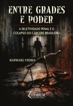 ENTRE GRADES E PODER - A SELETIVIDADE PENAL E O COLAPSO DO CARCERE BRASILEIRO