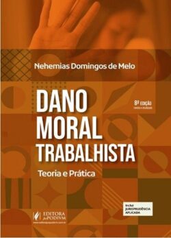 DANO MORAL TRABALHISTA - TEORIA E PRATICA