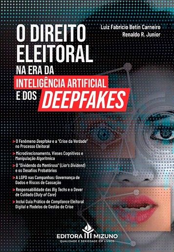 DIREITO ELEITORAL NA ERA DA INTELIGENCIA ARTIFICIAL E DOS DEEPFAKES