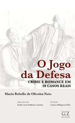 JOGO DA DEFESA - CRIME E ROMANCE EM 20 CASOS REAIS
