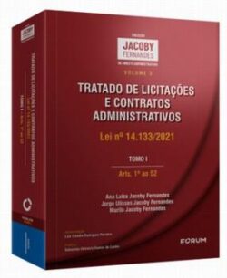 TRATADO DE LICITACOES E CONTRATOS ADMINISTRATIVOS-LEI 14.133/2021-TOMO I - ARTS. 1 A 52