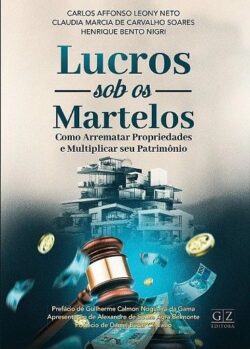 LUCROS SOB OS MARTELOS COMO ARREMATAR PROPRIEDADES E MULTIPLICAR SEU PATRIMONIO