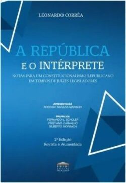 REPUBLICA E O INTERPRETE - NOTAS PARA UM CONSTITUCIONALISMO REPUBLICANO EM TEMPOS DE JUIZES LEGISLADORES