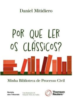 POR QUE LER OS CLASSICOS? MINHA BIBLIOTECA DE PROCESSO CIVIL