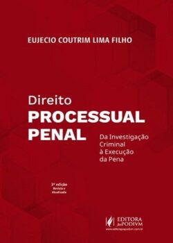DIREITO PROCESSUAL PENAL - DA INVESTIGACAO CRIMINAL A EXECUCAO DA PENA