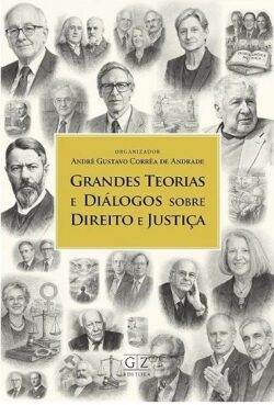 GRANDES TEORIAS E DIALOGOS SOBRE DIREITO E JUSTICA