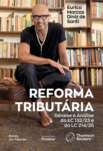 REFORMA TRIBUTARIA - GENESE E ANALISE DA EC132/23, DA LC 214/25 E DO PLP 108/24