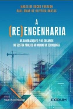 (RE) ENGENHARIA: AS CONTRATACOES E OS DESAFIOS DO GESTOR PUBLICO NO MUNDO DA TECNOLOGIA,A