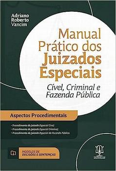 MANUAL PRATICO DOS JUIZADOS ESPECIAIS - CIVEL, CRIMINAL E FAZENDO PUBLICA